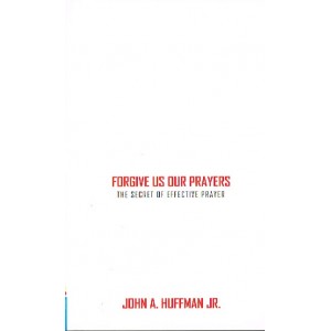 Forgive Us Our Prayers by John A. Huffman Jr